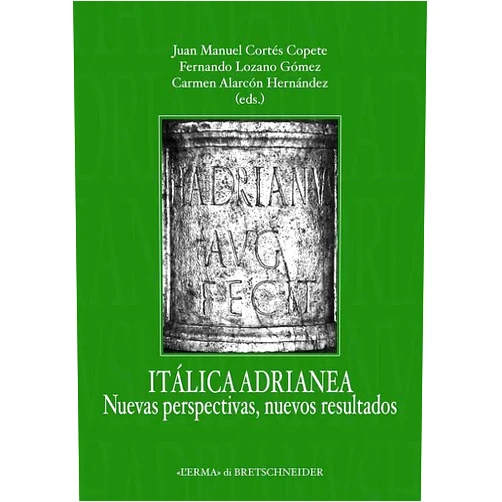 Carmen Alarcon Hernandez,Juan Manuel Cortes Copete,Fernando Lozano Gomez Italica adrianea: Nuevas Perspectivas, Nuevos Resultados (Hispania Antigua. Historica, 12) (Spanish Edition)