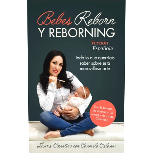 Laura Cosentino,Carmelo Calanni BEBES REBORN Y REBORNING (Versión Española) : Todo lo que querríais saber sobre esta maravillosa arte (Spanish Edition)