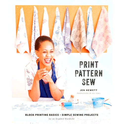 Jen Hewett Print, Pattern, Sew: Block-Printing Basics + Simple Sewing Projects for an Inspired Wardrobe