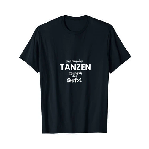 Tanzen Sprüche Bilder Zitate Zubehör & Geschenke Ein Leben ohne Tanzen ist möglich, aber sinnlos! Dance Saying T-Shirt