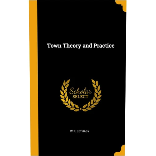 W.R. Lethaby Town Theory and Practice