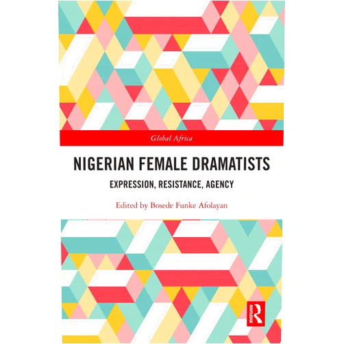By Bosede Funke Afolayan (Editor) Format: Kindle Edition Nigerian Female Dramatists: Expression, Resistance, Agency (Global Africa)
