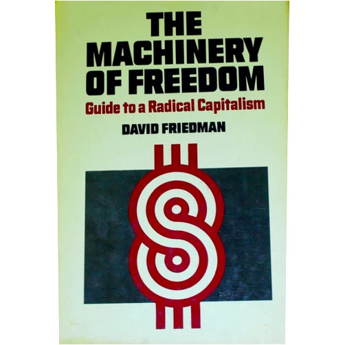 By David D Friedman (Author) The Machinery of Freedom: Guide to a Radical Capitalism