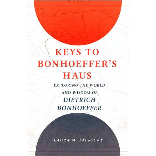 By Laura M. Fabrycky (Author) Keys to Bonhoeffer's Haus: Exploring the World and Wisdom of Dietrich Bonhoeffer