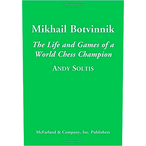By unknown author (Author) Mikhail Botvinnik: The Life and Games of a World Chess Champion by Andy Soltis (2014-01-03)