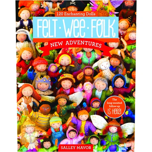 By Salley Mavor (Author) Felt Wee Folk - New Adventures: 120 Enchanting Dolls