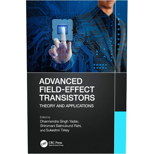 Dharmendra Singh Yadav,Shiromani Balmukund Rahi,Sukeshni Tirkey Advanced Field-Effect Transistors