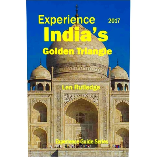 Len Rutledge,Phensri Rutledge Experience India's Golden Triangle 2017 (Experience Guides)