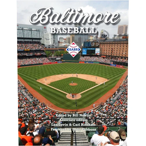 Bill Nowlin,Carl Riechers,Joseph Wancho,Laura Peebles,Austin Gisriel,Curt Smith,David Stinson,Len Levin,Mike Gibbons,Mike Huber Baltimore Baseball (SABR Cities and Stadiums)