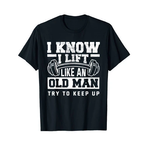 Personal Trainer Fitness Motivation Quotes Gifts I Know I Lift Like An Old Man Funny Gym T-Shirt