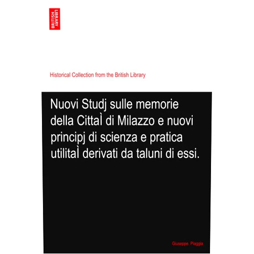 By Giuseppe. Piaggia (Author) Nuovi Studj sulle memorie della CittaÌ di Milazzo e nuovi principj di scienza e pratica utilitaÌ derivati da taluni di essi.