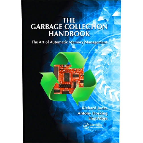 Richard Jones,Antony Hosking,Eliot Moss The Garbage Collection Handbook (