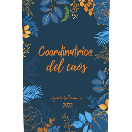 Italian Edition by Kiro Édition (Author) AGENDA - Coordinatrice del caos -: Diario Planner Calendario Pianificatore Settimanale | 2 pagine = 1 settimana | Per una gestione perfetta del tempo | Fiori | Idee Regalo Originali (Italian Edition)