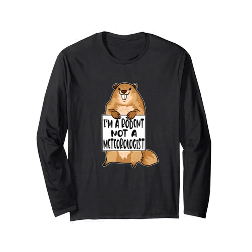 The Funny Groundhog Day Shirt Company Funny Meteorology Quote - Groundhog Day Humor Long Sleeve T-Shirt