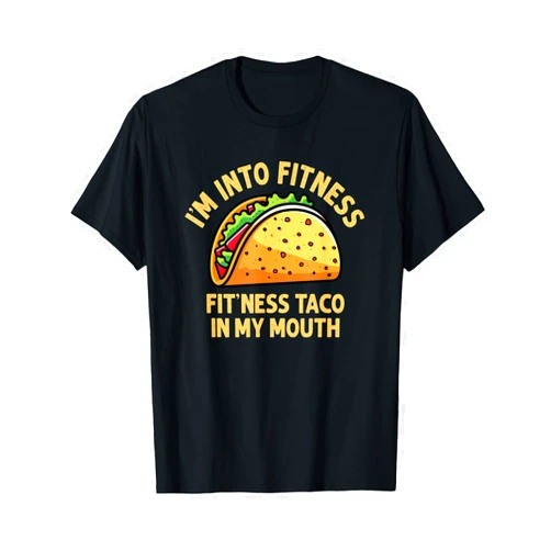 I'm into Fitness Taco in My Mouth Food meme shirt I'm into Fitness Taco in My Mouth Funny Taco men womens T-Shirt