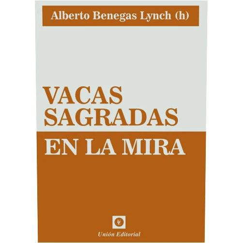 Spanish Edition by Dr. Alberto Benegas Lynch (h) (Author), Alberto Benegas Lynch (h) (Author) VACAS SAGRADAS EN LA MIRA (Spanish Edition)