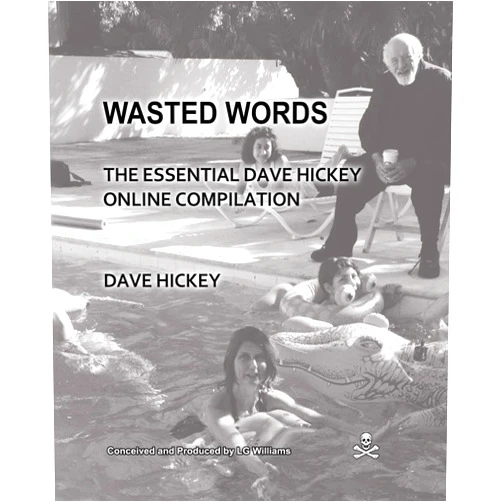 Dave Hickey,LG Williams Wasted Words: The Essential Dave Hickey Online Compilation