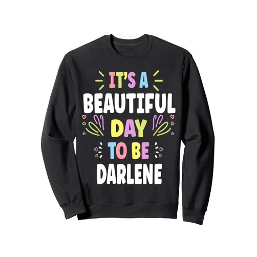 Sarcastic Birthday DARLENE Name Gift Text Joke DARLENE Personalized Name Beautiful Day DARLENE Sweatshirt