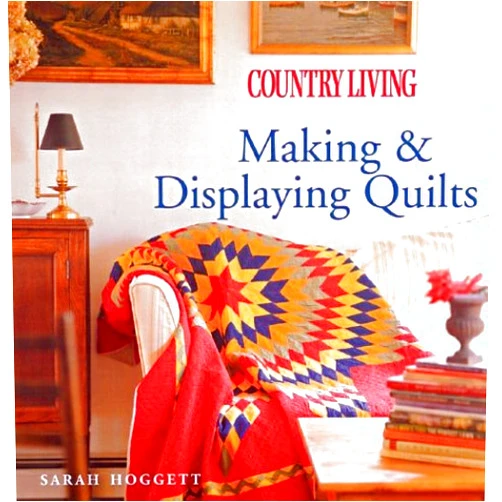 Sarah Hoggett,Country Living Country Living Making & Displaying Quilts