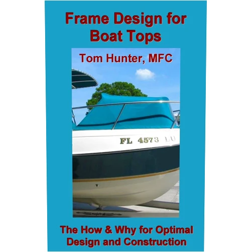 Tom Hunter,Steve Szenay,Dan Lesch Frame Design for Boat Tops: The How and Why for Optimal Design and Construction