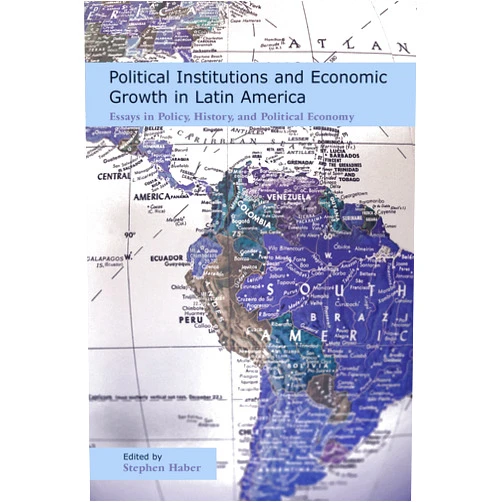 By Stephen Haber (Author) Format: Kindle Edition Political Institutions and Economic Growth in Latin America: Essays in Policy, History, and Political Economy (Hoover Institution Press Publication Book 458)