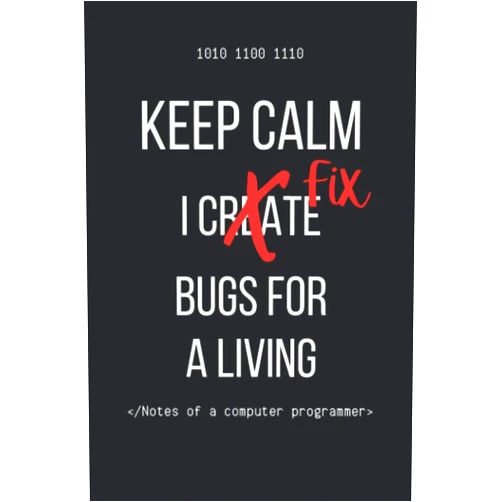 A. C. Caley Keep Calm I Create Fix Bugs For A Living Notebook: Funny Computer Programmer Journal | Great Gift for Coders | Blank Lined