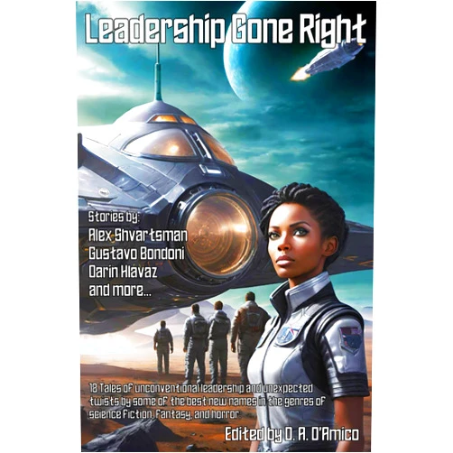 D. A. D'Amico,Alex Shvartsman,Angelique Fawns,Darin Hlavaz,David Jón Fuller,Dean N. D'Amico,Rick Kennett,John Bredesen,Jennifer Lott,Farthest Star Publishing Leadership Gone Right: 18 Tales of unconventional leadership and unexpected twists by some of the best new names in the genres of science fiction, fantasy, and horror.