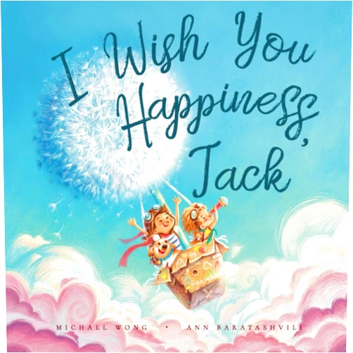 Michael Wong,Ann Baratashvili,David Miles I Wish You Happiness Jack (The Unconditional Love for Jack Series)