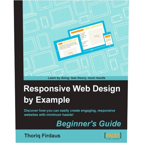 Thoriq Firdaus Responsive Web Design by Example : Beginner's Guide