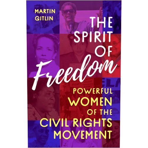 Martin Gitlin The Spirit of Freedom: Powerful Women of the Civil Rights Movement