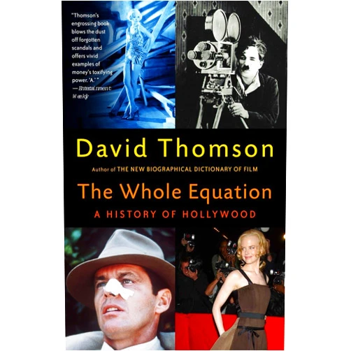 David Thomson The Whole Equation: A History of Hollywood