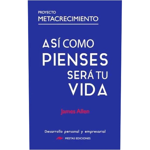 James Allen,S.L. Mestas Ediciones Así como pienses será tu vida: El libro de autoayuda más influyente de la historia (Proyecto Metacrecimiento) (Spanish Edition)