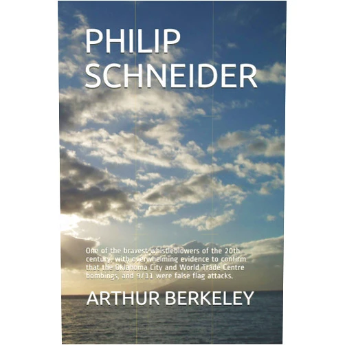 By ARTHUR BERKELEY (Author) PHILIP SCHNEIDER: One of the bravest whistleblowers of the 20th century, with overwhelming evidence to confirm that the Oklahoma City and World Trade Centre bombings, and 9/11 were false flag attacks.