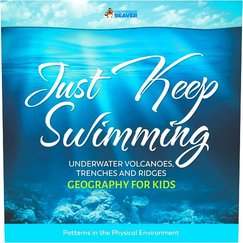Professor Beaver Just Keep Swimming - Underwater Volcanoes, Trenches and Ridges - Geography for Kids | Patterns in the Physical Environment