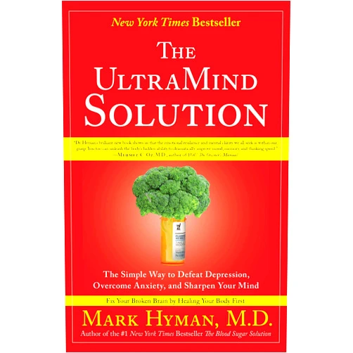 Dr. Mark Hyman The UltraMind Solution: The Simple Way to Defeat Depression, Overcome Anxiety, and Sharpen Your Mind