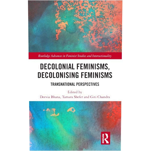 By Deevia Bhana (Editor), Tamara Shefer (Editor), Giti Chandra (Editor) & 0 more Decolonial Feminisms, Decolonising Feminisms (Routledge Advances in Feminist Studies and Intersectionality)