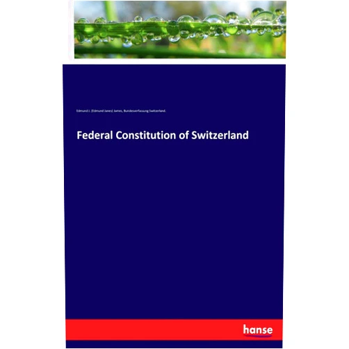By Edmund J. (Edmund Janes) James James (Author), Bundesverfassung Switzerland. Switzerland. Federal Constitution of Switzerland