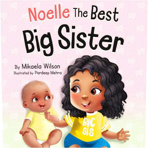 By Mikaela Wilson (Author), Pardeep Mehra (Illustrator) Noelle The Best Big Sister: A Story to Help Prepare a Soon-To-Be Older Sibling for a New Baby for Kids Ages 2-8 (André and Noelle)