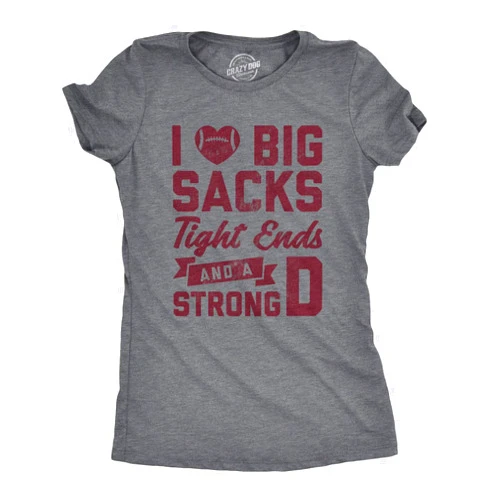 Crazy Dog T-Shirts Womens I Love Big Sacks Tight Ends and A Strong D T Shirt Funny Football Tee