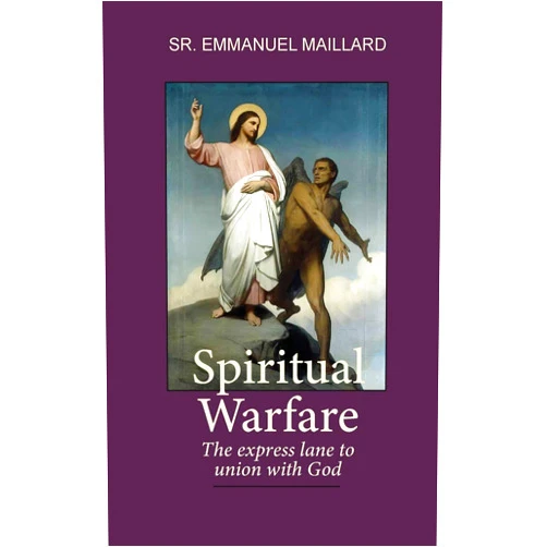 Sister Emmanuel,Ann-Marie Chinnery,Alexandra Schmidt Spiritual Warfare: The Express Lane to Union With God