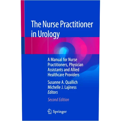 Susanne A. Quallich,Michelle J. Lajiness The Nurse Practitioner in Urology: A Manual for Nurse Practitioners, Physician Assistants and Allied Healthcare Providers