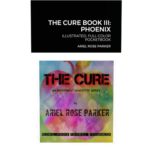 Ariel Rose Parker The Cure Mini Book Three: Phoenix