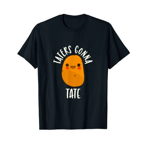 Taters Gonna Tate Shirt CUTE Potato T-Shirt Taters Gonna Tate T-Shirt Cute Potato Best Cute Funny Gift T-Shirt