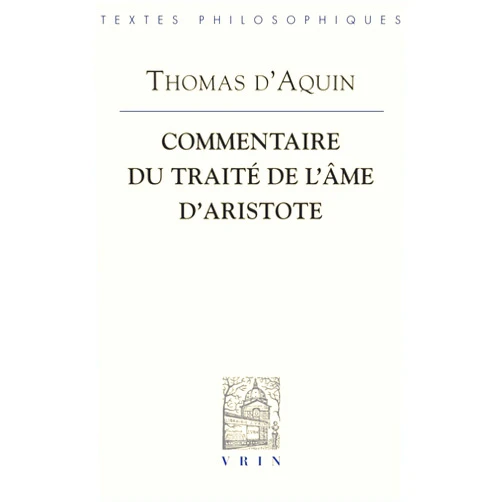 French Edition by Thomas D'Aquin (Author), J. M. Vernier (Author) Commentaire Du Traite De L'ame D'aristote (Bibliotheque Des Textes Philosophiques) (French Edition)