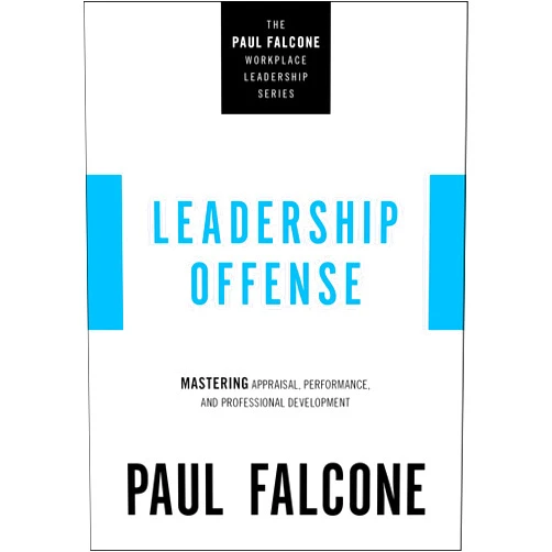 By Paul Falcone (Author) Leadership Offense: Mastering Appraisal, Performance, and Professional Development (The Paul Falcone Workplace Leadership Series)