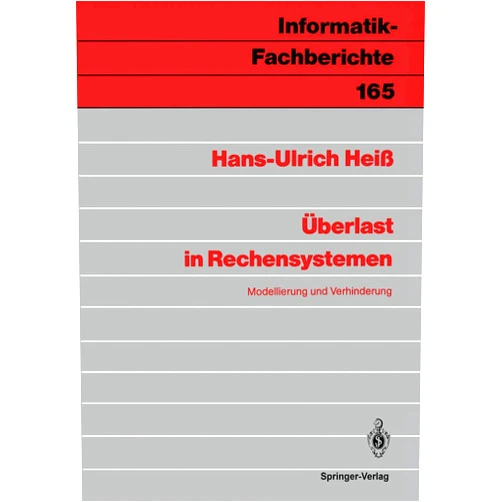 Hans-Ulrich Heiß Überlast in Rechensystemen: Modellierung und Verhinderung (Informatik-Fachberichte, 165) (German Edition)