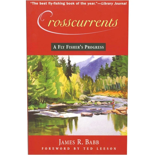 By James R. Babb (Author), Ted Leeson (Foreword) Format: Kindle Edition Crosscurrents: A Fly Fisher's Progress