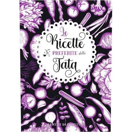 Amandine Dyento Le ricette preferite della Tata: Ricettario personalizzato da compilare | 50 ricette da completare | Grande formato A4 | Regalo di Natale e compleanno ... nonni, tata, maestra. (Italian Edition)