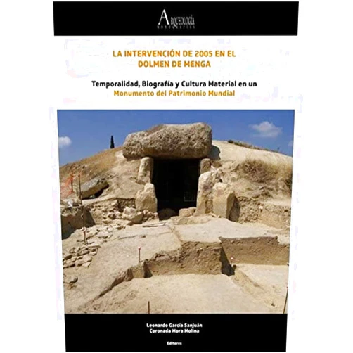 Spanish Edition by Leonardo García Sanjuán (Author, Editor), Coronada Mora Molina (Author, Editor), Gonzalo Aranda Jiménez (Author), Manuel Casado Ariza (Author), Marta Díaz-Guardamino Uribe (Author), Luis-Efrén Fernández Rodríguez (Author), José María de Francisco Olmos (Author), Juan Francisco Gibaja Bao (Author), Mark A. Hunt Ortiz (Author), Pina López Torres (Author), Águeda Lozano Medina (Author), José Antonio Lozano Rodríguez (Author), Francisco Martínez-Sevilla (Author), Alba Masclans Latorre (Author), Raquel Montero Artús (Author), Ignacio Montero Ruiz (Author), Mercedes Murillo Barroso (Author), Verónica Navarrete Pendón (Author), Luis Alfonso Pérez Valera (Author), José Antonio Riquelme Cantal (Author), María Oliva Rodríguez Ariza (Author), Ángel Rodríguez Larrarte (Author), Salvador Rovira Llorens (Author), Olga Sánchez Liranzo (Author), Jacobo Vázquez Paz (Author) & 23 more La intervención de 2005 en el Dolmen de Menga: Temporalidad, Biografía y Cultura Material en un Monumento del Patrimonio Mundial