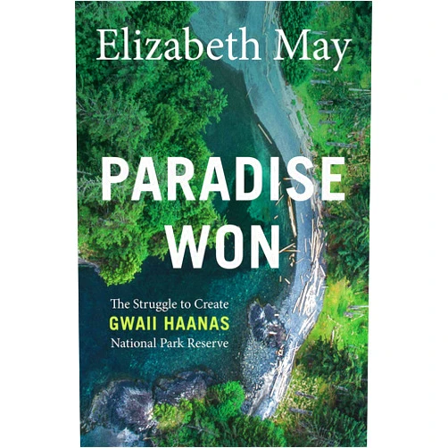 Elizabeth May Paradise Won: The Struggle to Create Gwaii Haanas National Park Reserve